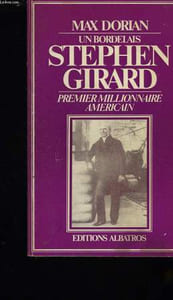 UN BORDELAIS STEPHEN GIRARD PREMIER MILLIONNAIRE AMERICAIN.