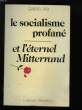 LE SOCIALISME PROFANE ET L'ETERNEL MITTERAND.. TAIX GABRIEL.