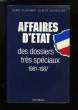 AFFAIRES D'ETAT DES DOSSIERS TRES SPECIAUX. 1981-1987.. ALLAINMAT HENRY ET LECAVELIER GILBERT.