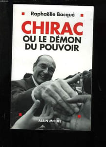 CHIRAC OU LE DEMON DU POUVOIR.