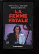 LA FEMME FATALE.. BACQUE RAPHAELLE ET CHEMIN ARIANE.