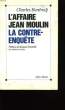 L'AFFAIRE JEAN-MOULIN. LA CONTRE ENQUETE.. BENFREDJ CHARLES.
