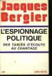 L'ESPIONNAGE POLITIQUE DES TABLES D'ECOUTE AU CHANTAGE.. BERGIER JACQUES.