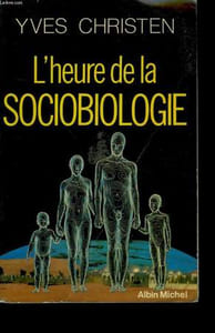 L'HEURE DE LA SOCIOBIOLOGIE.