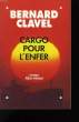 CARGO POUR L'ENFER.. CLAVEL BERNARD.