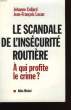 LE SCANDALE DE L'INSECURITE ROUTIERE. A QUI PROFITE LE CRIME?. COLLARD JEHANNE ET LACAN JEAN-FRANCOIS.