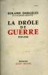 LA DROLE DE GUERRE. 1939 - 1940.. DORGELES ROLAND.
