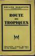 ROUTE DES TROPIQUES.. DORGELES ROLAND.