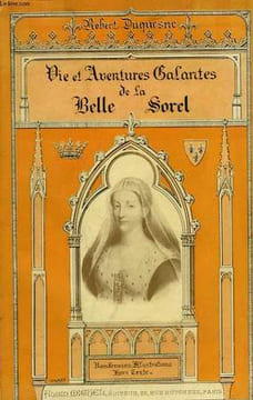 VIE ET AVENTURES GALANTES DE LA BELLE SOREL. AGNES SOREL. LA DAME DE BEAULTE.. DUQUESNE ROBERT.