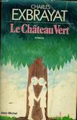 LE CHATEAU VERT.. EXBRAYAT CHARLES.