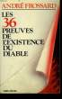 LES 36 PREUVES DE L'EXISTENCE DU DIABLE.. FROSSARD ANDRE.