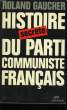 HISTOIRE SECRETE DU PARTI COMMUNISTE FRANCAIS. 1920-1974.. GAUCHER ROLAND.
