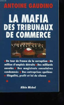 LA MAFIA DES TRIBUNAUX DE COMMERCE.. GAUDINO ANTOINE.