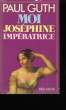 MOI, JOSEPHINE IMPERATRICE.. GUTH PAUL.