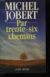 PAR TRENTE - SIX CHEMINS.. JOBERT MICHEL.