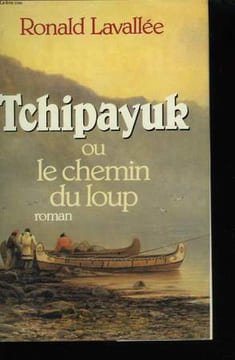 TCHIPAYUK OU LE CHEMIN DU LOUP.. LAVALLEE RONALD.