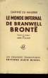 LE MONDE INFERNAL DE BRANWELL BRONTE.. DU MAURIER DAPHNE.