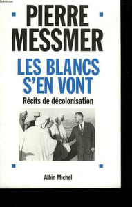 LES BLANCS S'EN VONT. RECITS DE DECOLONISATION.