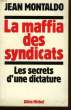 LA MAFFIA ( MAFIA ) DES SYNDICATS. LES SECRETS D'UN DICTATURE.. MONTALDO JEAN.