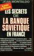 LES SECRETS DE LA BANQUE SOVIETIQUE EN FRANCE.. MONTALDO JEAN.