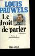 LE DROIT DE PARLER.. PAUWELS LOUIS.