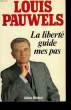 LA LIBERTE GUIDE MES PAS.. PAUWELS LOUIS.