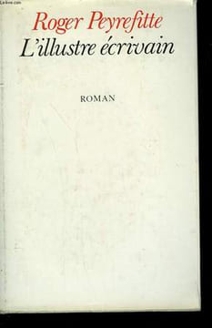 L'ILLUSTRE ECRIVAIN.. PEYREFITTE ROGER.