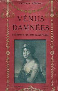 VENUS DAMNEES. LA GALANTERIE PARISIENNE AU XVIIIEME SIECLE.