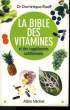 LA BIBLE DES VITAMINES ET DES SUPPLEMENTS NUTRITIONNELS.. DOCTEUR RUEFF DOMINIQUE.