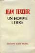 UN HOMME LIBRE. 1888-1957.. TEXCIER JEAN.