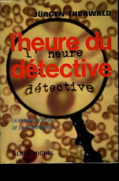 L'HEURE DU DETECTIVE. LA GRANDE AVENTURE DE LA CRIMINOLOGIE.. THORWALD JÜRGEN.