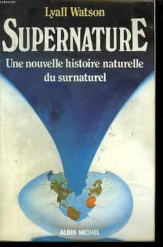 SUPERNATURE. UNE NOUVELLE HISTOIRE NATURELLE DU SURNATUREL.. WATSON LYALL.
