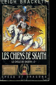 EPEES ET DRAGONSN° 4. LES CHIENS DE SKAITH. LE CYCLE DE SKAITH N° 2.
