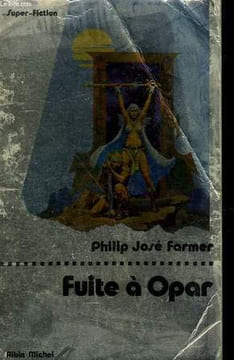 FUITE A OPAR. COLLECTION SUPER-FICTION N° 24. FARMER PHILIP JOSE.