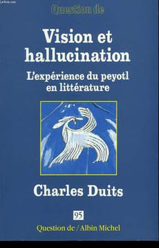 QUESTION DE N° 95. VISION ET HALLUCINATION. L'EXPERIENCE DU PEYOTL EN LITTERATURE. CHARLES DUITS.. COLLECTIF.