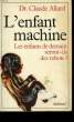 L'ENFANT MACHINE. LES ENFANTS DE DEMAIN SERONT-ILS DES ROBOTS?. DR. ALLARD CLAUDE.