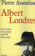 ALBERT LONDRES. VIE ET MORT D'UN GRAND REPORTER 1884-1932.. ASSOULINE PIERRE.