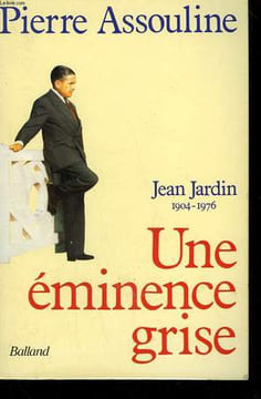 UNE EMINENCE GRISE. JEAN JARDIN 1904-1976.. ASSOULINE PIERRE.
