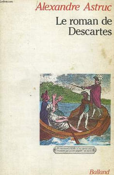 LE ROMAN DE DESCARTES.. ASTRUC ALEXANDRE.