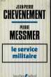 LE SERVICE MILITAIRE.. CHEVENEMENT JEAN-PIERRE ET MESSMER PIERRE.