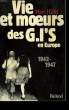 VIE ET MOEURS DES G.I'S EN EUROPE. 1942-1947.. HILLEL MARC.