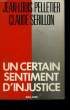 UN CERTAIN SENTIMENT D'INJUSTICE.. PELLETIER JEAN-LOUIS ET SERILLON CLAUDE.