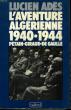 L'AVENTURE ALGERIENNE 1940-1944. PETAIN, GIRAUD, DE GAULLE.. ADES LUCIEN.