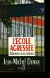 L'ECOLE AGRESSEE. REPONSES A LA VIOLENCE.. DUMAY JEAN-MICHEL.