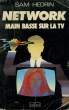 NETWORK. MAIN BASSE SUR LA TV.. HEDRIN SAM.