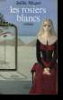 LES ROSIERS BLANCS.. MIQUEL JOELLE.