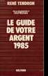 LE GUIDE DE VOTRE ARGENT 1985.. TENDRON RENE.