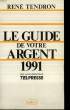 LE GUIDE DE VOTRE ARGENT 1991.. TENDRON RENE.