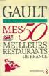 MES 50 MEILLEURS RESTAURANTS DE FRANCE.. GAULT HENRI.