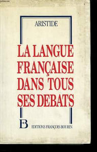 LA LANGUE FRANCAISE DANS TOUS SES DEBATS.